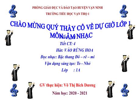 Bài giảng Âm nhạc 1 - Tiết 4: Ôn tập bài hát Vào rừng hoa. Ôn tập đọc nhạc Bậc thang Đô-rê-mi . Vận dụng sáng tạo To, nhỏ - Năm học 2020-2021 - Võ Thị Bích Dương