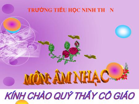 Bài giảng Âm nhạc Lớp 1 - Bài: Học bài hát Hòa bình cho bé - Trường tiểu học Ninh Thân