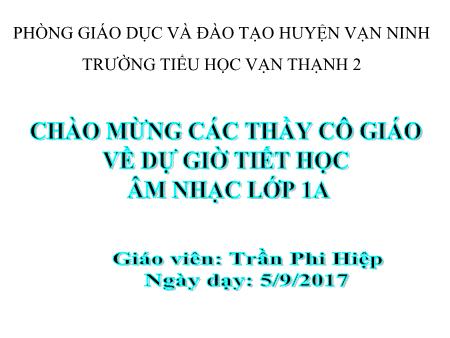 Bài giảng Âm nhạc Lớp 1 - Bài: Học hát bài Quê hương tươi đẹp - Năm học 2017-2018 - Trần Phi Hiệp