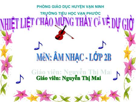 Bài giảng Âm nhạc Lớp 2 - Tiết 4: Học hát bài hát Xoè hoa - Năm học 2020-2021 - Nguyễn Thị Ma