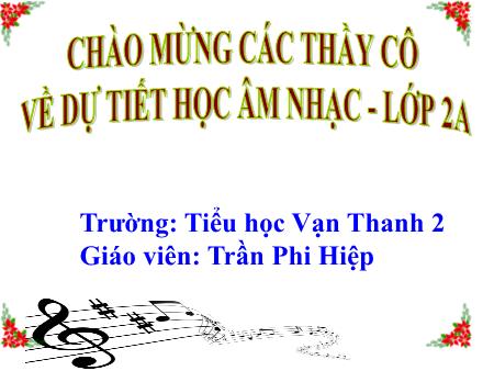 Bài giảng Âm nhạc Lớp 2 - Tiết 6: Học hát bài Múa vui - Năm học 2017-2018 - Trần Phi Hiệp