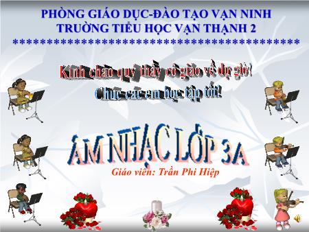 Bài giảng Âm nhạc Lớp 3 - Bài: Học hát bài Lớp chúng ta đoàn kết - Năm học 2017-2018 - Trần Phi Hiệp