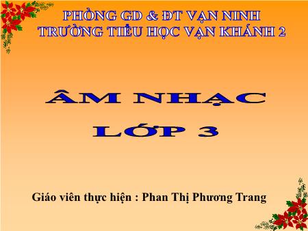 Bài giảng Âm nhạc Lớp 3 - Tiết 10: Học hát bài Lớp chúng ta đoàn kết - Năm học 2018-2019 - Phan Thị Phương Trang