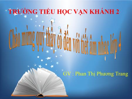 Bài giảng Âm nhạc Lớp 4 - Tiết 4: Học hát bài Bạn ơi lắng nghe - Năm học 2019-2020 - Phan Thị Phương Trang