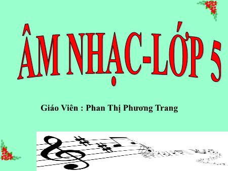 Bài giảng Âm nhạc Lớp 5 - Tiết 20: Ôn tập bài hát Hát mừng. Tập đọc nhạc TĐN số 5 - Năm học 2018-2019 - Phan Thị Phương Trang