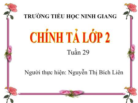 Bài giảng Chính tả Lớp 2 - Bài (Nghe-viết): Hoa phượng - Năm học 2018-2019 - Nguyễn Thị Bích Liên Bài giảng Chính tả Lớp 2 - Bài (Nghe-viết): Hoa phượng - Năm học 2018-2019 - Nguyễn Thị Bích Liên