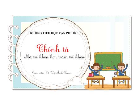 Bài giảng Chính tả Lớp 2 - Bài (Nghe-viết): Một trí khôn hơn trăm trí khôn - Năm học 2020-2021 - Lê Thị Ánh Loan