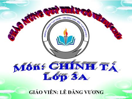 Bài giảng Chính tả Lớp 3 - Bài (Nghe-viết): Ê-đi-xơn - Năm học 2018-2019 - Lê Đăng Vương