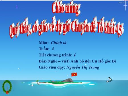 Bài giảng Chính tả Lớp 4 - Bài (Nghe-viết): Anh bộ đội Cụ Hồ gốc Bỉ - Nguyễn Thị Trang