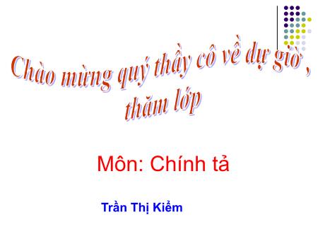 Bài giảng Chính tả Lớp 4 - Tiết 50, Bài: Bé nhìn biển - Năm học 2020-2021 - Trần Thị Kiểm
