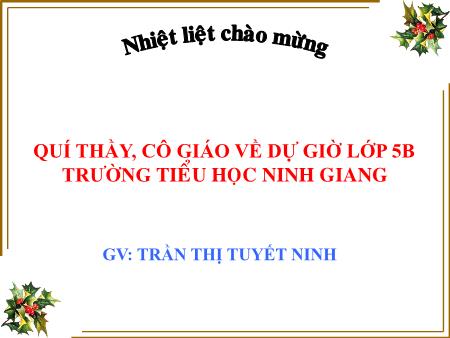 Bài giảng Chính tả Lớp 5 - Bài: Bà cụ bán hàng nước chè - Năm học 2018-2019 - Trần Thị Tuyết Ninh