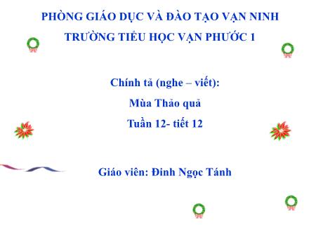 Bài giảng Chính tả Lớp 5 - Tiết 12, Bài (Nghe-viết): Mùa thảo quả - Năm học 2018-2019 - Đinh Ngọc Tánh