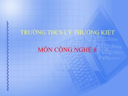 Bài giảng Công nghệ 8 - Bài 58+59: Thiết kế mạch điện. Thực hành Thiết kế mạch điện - Trường THCS Lý Thường Kiệt