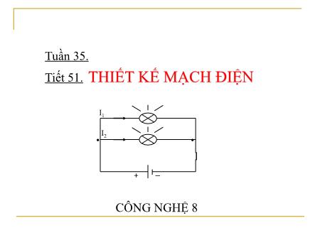 Bài giảng Công nghệ 8 - Tiết 51: Thiết kế mạch điện