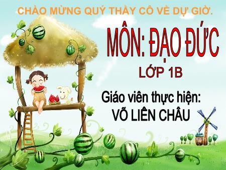 Bài giảng Đạo đức Lớp 1 - Tiết 1, Bài 4 :Gia đình em - Năm học 2017-2018 - Võ Liên Châu