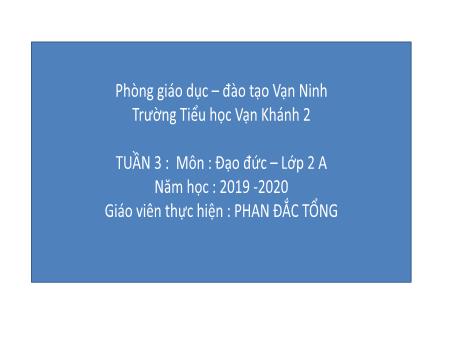 Bài giảng Đạo đức Lớp 2 - Tiết 1, Bài 2: Biết nhận lỗi và sửa lỗi - Năm học 2019-2020 - Phan Đắc Tổng