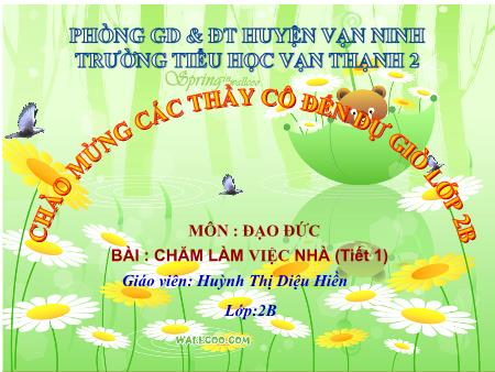Bài giảng Đạo đức Lớp 2 - Tiết 1, Bài 4: Chăm làm việc nhà - Năm học 2017-2018 - Huỳnh Thị Diệu Hiền