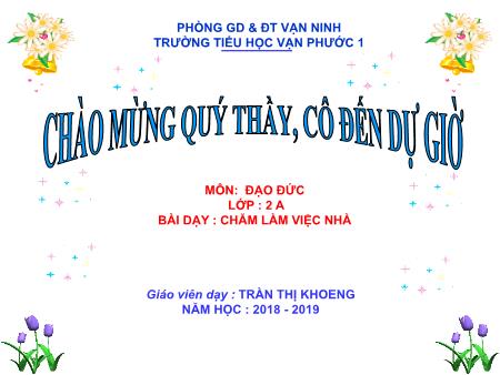 Bài giảng Đạo đức Lớp 2 - Tiết 1, Bài: Chăm làm việc nhà - Năm học 2018-2019 - Trần Thị Khoeng
