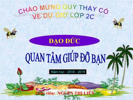 Bài giảng Đạo đức Lớp 2 - Tiết 1, Bài: Quan tâm, giúp đỡ bạn - Năm học 2018-2019 - Nguyễn Thị Liên