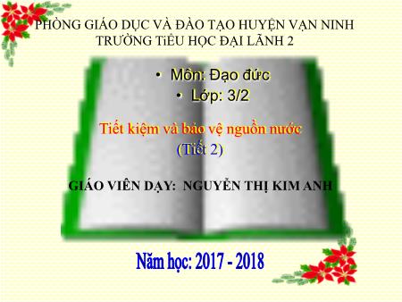 Bài giảng Đạo đức Lớp 3 - Tiết 2, Bài 13: Tiết kiệm và bảo vệ nguồn nước - Năm học 2017-2018 - Nguyễn Thị Kim Anh