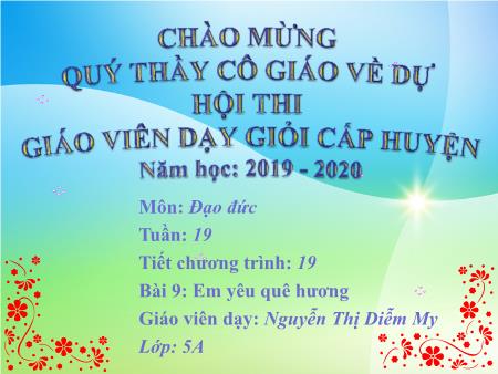 Bài giảng Đạo đức Lớp 5 - Tiết 1, Bài 9: Em yêu quê hương - Năm học 2019-2020 - Nguyễn Thị Diễm My