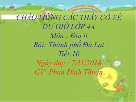 Bài giảng Địa lí Lớp 4 - Tiết 10, Bài: Thành phố Đà Lạt - Năm học 2018-2019 - Phan Đình Thuận