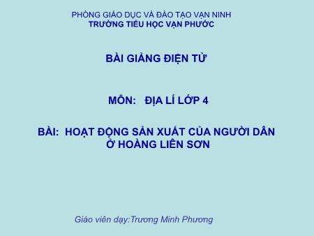 Bài giảng Địa lí Lớp 4 - Tiết 4, Bài: Hoạt động sản xuất của người dân ở Hoàng Liên Sơn - Năm học 2020-2021 - Trương Minh Phương