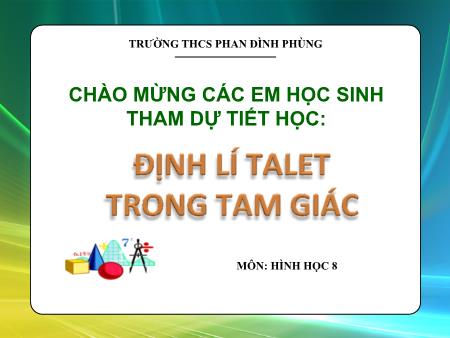 Bài giảng Hình học 8 - Bài: Định lí talet trong tam giác - Trường THCS Phan Đình Phùng