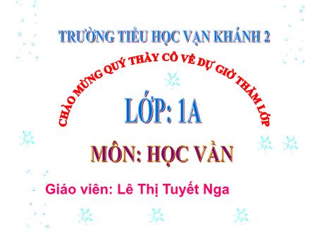 Bài giảng Học vần Lớp 1 - Bài 100: Uân, uyên - Năm học 2018-2019 - Lê Thị Tuyết Nga