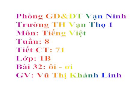 Bài giảng Học vần Lớp 1 - Bài 32: Ôi, ơi - Năm học 2018-2019 - Vũ Thị Khánh Linh