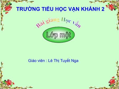 Bài giảng Học vần Lớp 1 - Tiết 1, Bài 95: Oanh, oach - Năm học 2018-2019 - Lê Thị Tuyết Nga