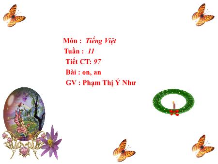 Bài giảng Học vần Lớp 1 - Tiết 97, Bài 44: On, an - Năm học 2017-2018 - Phạm Thị Ý Như