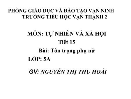 Bài giảng Khoa học Lớp 5 - Tiết 2, Bài: Tôn trọng phụ nữ - Năm học 2017-2018 - Nguyễn Thị Thu Hoài