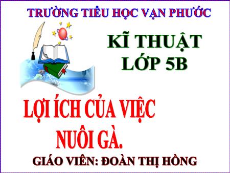 Bài giảng Kĩ thuật Lớp 5 - Bài 10: Lợi ích của việc nuôi gà - Năm học 2020-2021 - Đoàn Thị Hồng