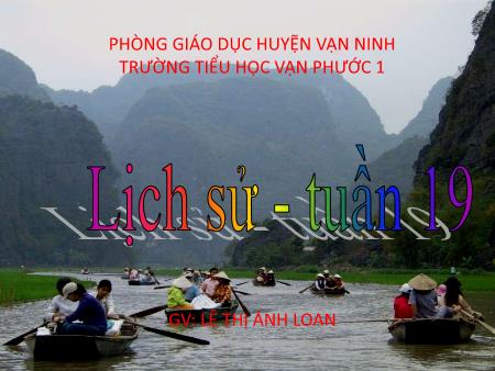 Bài giảng Lịch sử 4 - Tiết 19, Bài: Nước ta cuối thời Trần - Năm học 2018-2019 - Lê Thị Ánh Loan