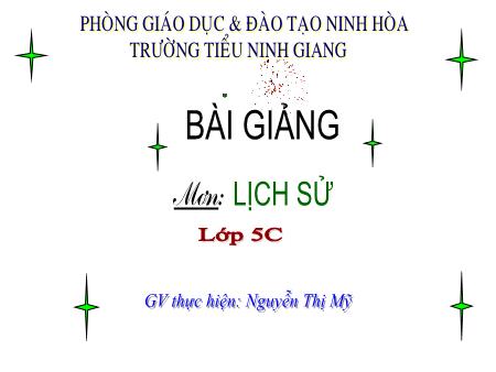 Bài giảng Lịch sử 5 - Bài: Ôn tập Hơn tám mươi năm chống thực dân Pháp xâm lược và đô hộ (1858-1945) - Năm học 2018-2019 - Nguyễn Thị Mỹ