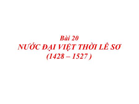 Bài giảng Lịch sử 7 - Bài 20: Nước Đại Việt thời Lê sơ (1428-1527 )