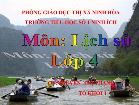 Bài giảng Lịch sử Lớp 4 - Bài 7: Đinh Bộ Lĩnh dẹp loạn 12 sứ quân - Năm học 2019-2020 - Nguyễn Thị Thạnh