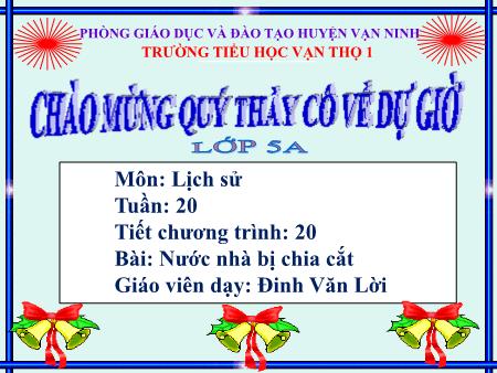 Bài giảng Lịch sử Lớp 5 - Tiết 20, Bài 19: Nước nhà bị chia cắt - Năm học 2019-2020 - Đinh Văn Lời