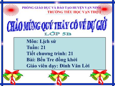 Bài giảng Lịch sử Lớp 5 - Tiết 21, Bài 20: Bến Tre đồng khởi - Năm học 2019-2020 - Đinh Văn Lời