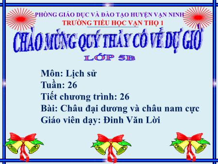 Bài giảng Lịch sử Lớp 5 - Tiết 26, Bài: Châu Đại Dương và châu Nam Cực - Năm học 2019-2020 - Đinh Văn Lời