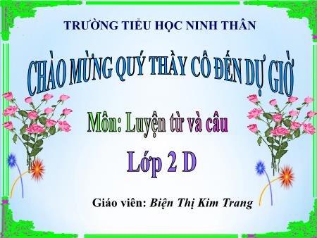 Bài giảng Luyện từ và câu Lớp 2 - Bài: Từ ngữ về Bác Hồ - Biện Thị Kim Trang Bài giảng Luyện từ và câu Lớp 2 - Bài: Từ ngữ về Bác Hồ - Biện Thị Kim Trang