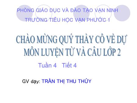 Bài giảng Luyện từ và câu Lớp 2 - Tiết 4, Bài: Từ chỉ sự vật. Từ ngữ về ngày, tháng, năm - Năm học 2018-2019 - Trần Thị Thu Thủy
