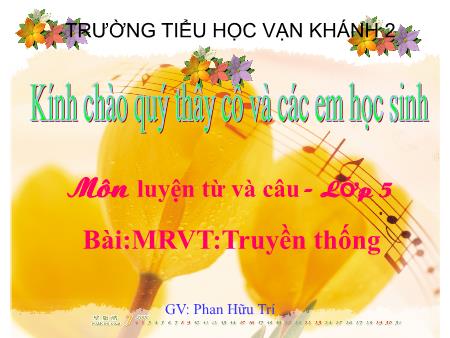 Bài giảng Luyện từ và câu Lớp 3 - Bài: Mở rộng vốn từ Truyền thống - Năm học 2018-2019 - Phan Hữu Trí