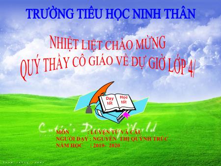 Bài giảng Luyện từ và câu Lớp 4 - Bài: Luyện tập về câu kể Ai là gì - Năm học 2019-2020 - Nguyễn Thị Quỳnh Trúc