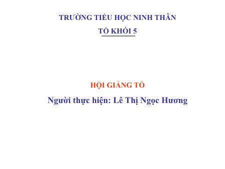 Bài giảng Luyện từ và câu Lớp 5 - Bài: Đại từ xưng hô - Năm học 2020-2021 - Lê Thị Ngọc Hương