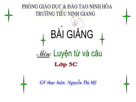 Bài giảng Luyện từ và câu Lớp 5 - Bài: Luyện tập về quan hệ từ - Năm học 2018-2019 - Nguyễn Thị Mỹ Bài giảng Luyện từ và câu Lớp 5 - Bài: Luyện tập về quan hệ từ - Năm học 2018-2019 - Nguyễn Thị Mỹ