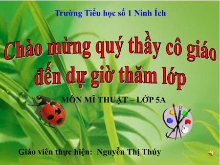 Bài giảng Mĩ thuật Lớp 5 - Tiết 1, Chủ đề 4: Sáng tạo với những chiếc lá - Năm học 2019-2020 - Nguyễn Thị Thủy