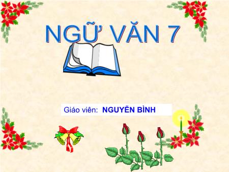 Bài giảng Ngữ văn 7 - Bài 19: Tục ngữ về con người và xã hội - Nguyễn Bình Bài giảng Ngữ văn 7 - Bài 19: Tục ngữ về con người và xã hội - Nguyễn Bình
