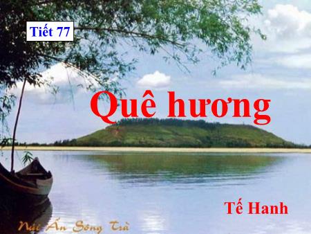 Bài giảng Ngữ văn 8 - Tiết 77: Quê hương